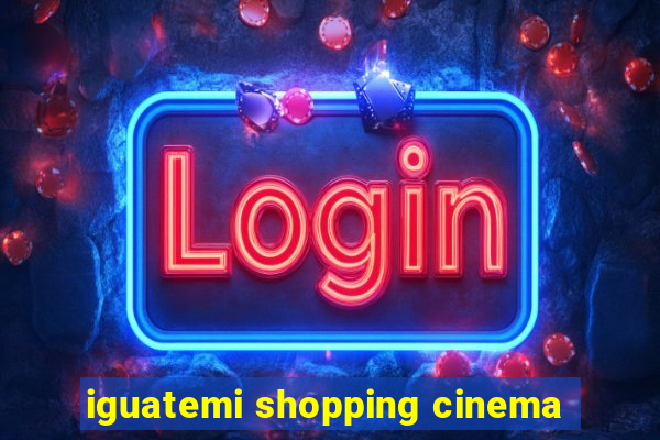 iguatemi shopping cinema